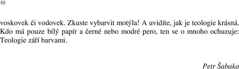 Kdo má pouze bílý papír a černé nebo modré