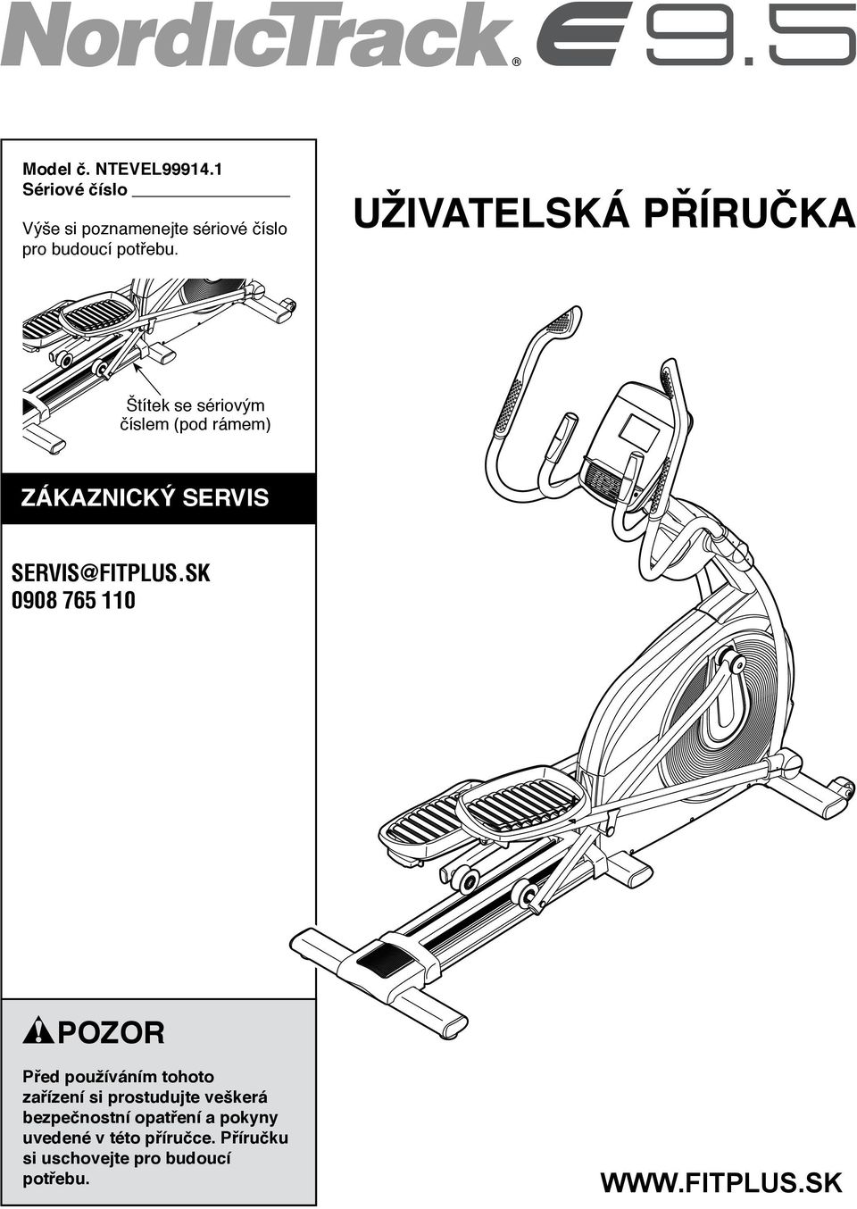 SK 0908 765 110 POZOR Před používáním tohoto zařízení si prostudujte veškerá bezpečnostní