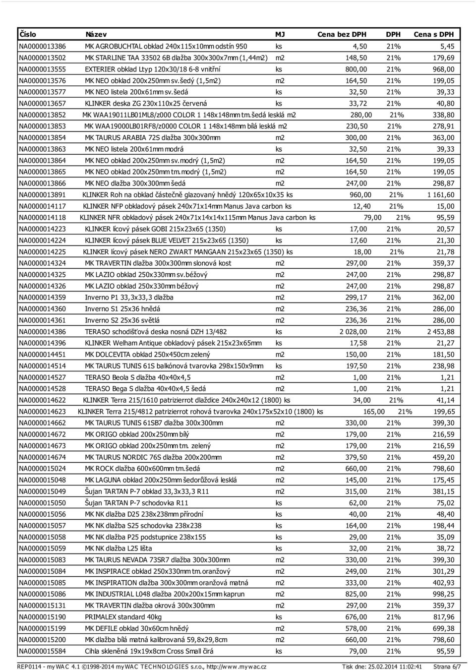 šedá ks 32,50 21% 39,33 NA0000013657 KLINKER deska ZG 230x110x25 červená ks 33,72 21% 40,80 NA0000013852 MK WAA19011LB01ML8/z000 COLOR 1 148x148mm tm.