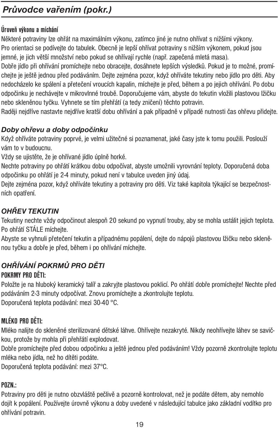 Dobře jídlo při ohřívání promíchejte nebo obracejte, dosáhnete lepších výsledků. Pokud je to možné, promíchejte je ještě jednou před podáváním.