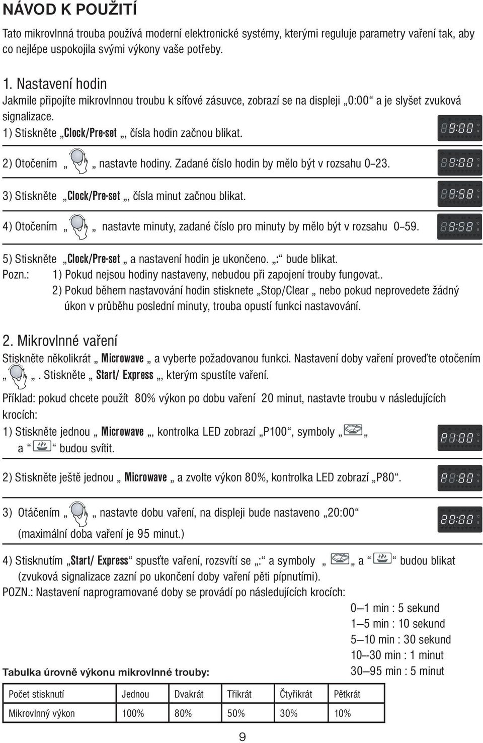 2) Otočením nastavte hodiny. Zadané číslo hodin by mělo být v rozsahu 0--23. 3) Stiskněte Clock/Pre-set, čísla minut začnou blikat.