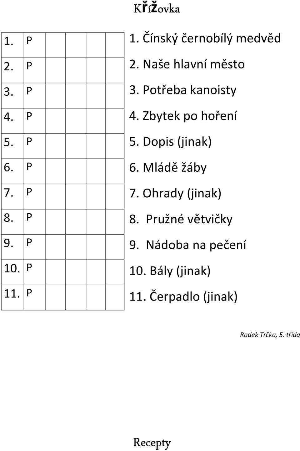 Potřeba kanoisty 4. Zbytek po hoření 5. Dopis (jinak) 6. Mládě žáby 7.