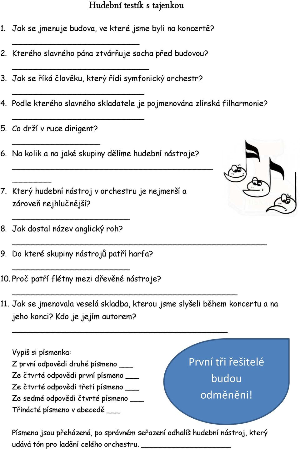 Který hudební nástroj v orchestru je nejmenší a zároveň nejhlučnější? 8. Jak dostal název anglický roh? 9. Do které skupiny nástrojů patří harfa? 10. Proč patří flétny mezi dřevěné nástroje? 11.