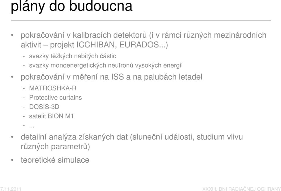 ..) - svazky těžkých nabitých částic - svazky monoenergetických neutronů vysokých energií pokračování v