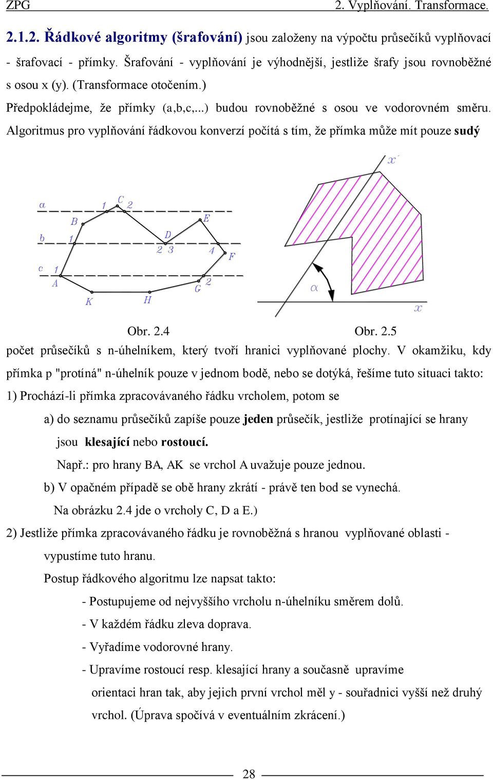 2.4 Obr. 2.5 počet průsečíků s n-úhelníkem, který tvoří hranici vplňované ploch.