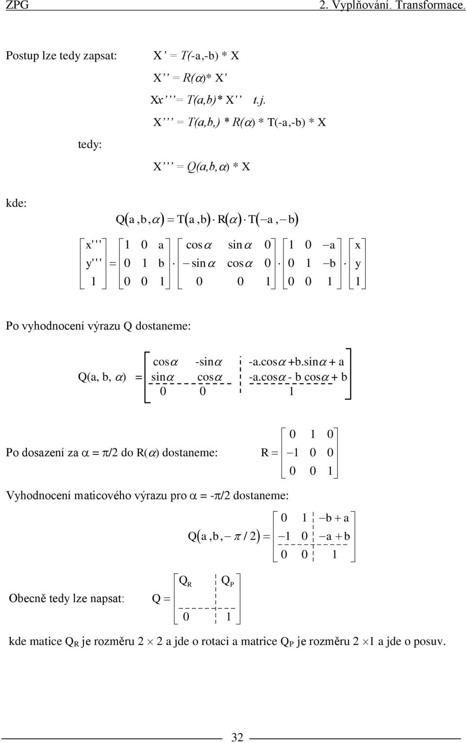 výrazu Q dostaneme: cos -sin -a.cos +b.sin + a Q(a, b, ) = sin cos -a.