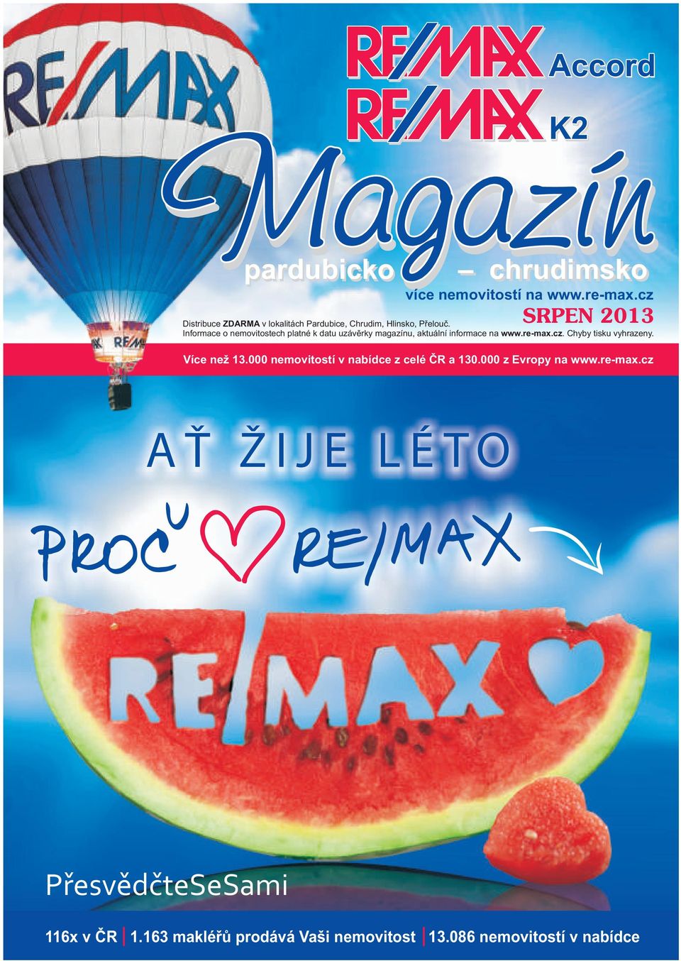 Informace o nemovitostech platné k datu uzávěrky magazínu, aktuální informace na www.re-max.cz. Chyby tisku vyhrazeny.