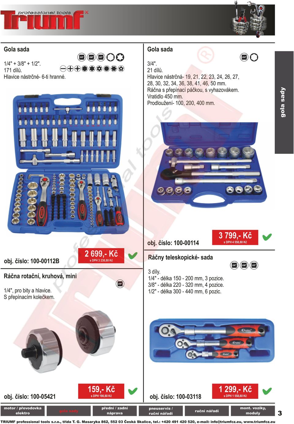 3/4" obj. číslo: 100-00112B Ráčna rotační, kruhová, mini 1/4", pro bity a hlavice. S přepínacím kolečkem. 2 699,- Kč s DPH 3 238,80 Kč 1/4" obj.