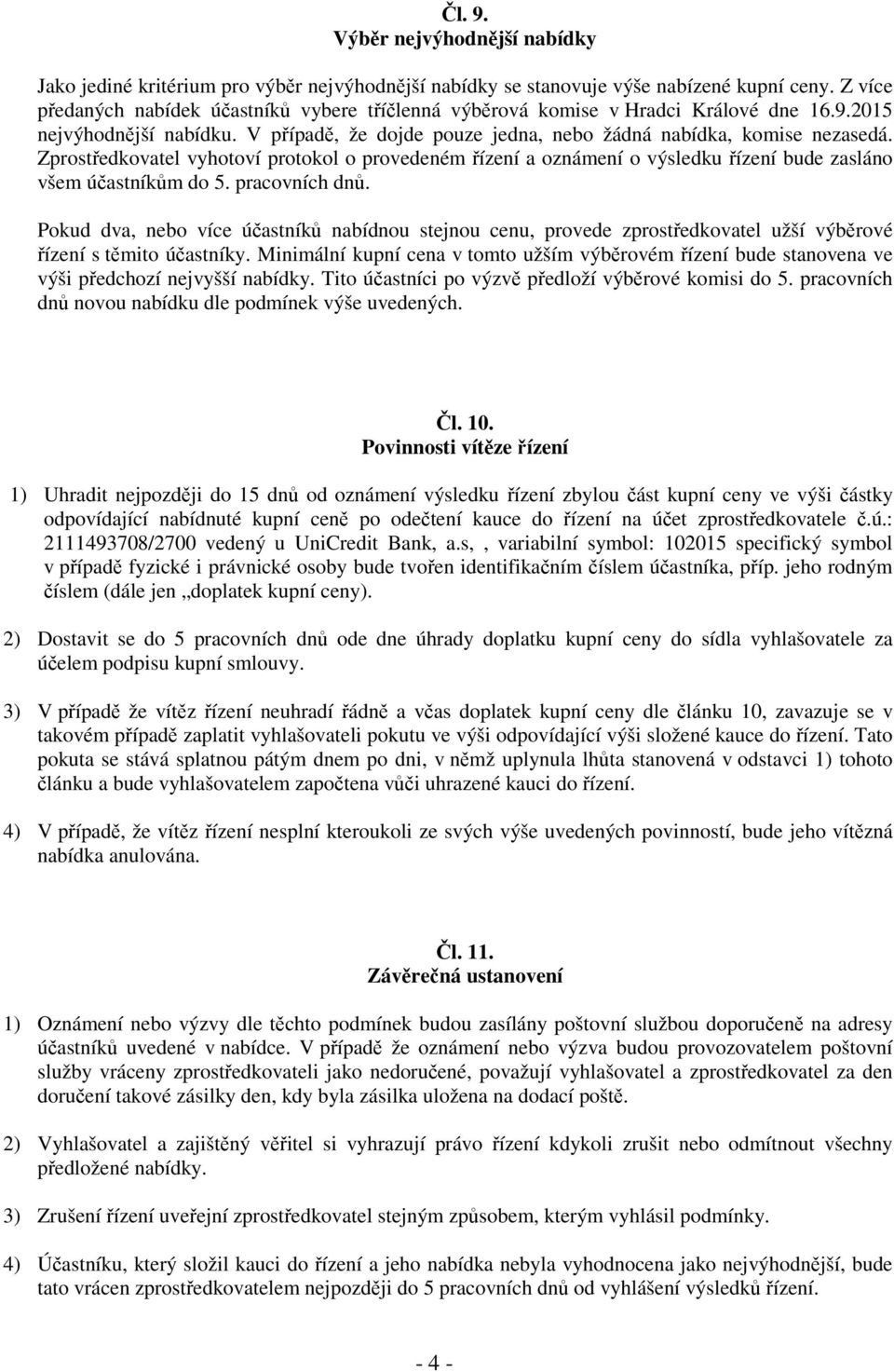 Zprostředkovatel vyhotoví protokol o provedeném řízení a oznámení o výsledku řízení bude zasláno všem účastníkům do 5. pracovních dnů.