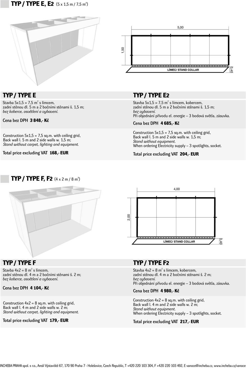 1,5 m; Cena bez DPH 4 685,- Kč Construction 5x1,5 = 7,5 sq.m. with ceiling grid, Back wall l. 5 m and side walls w.