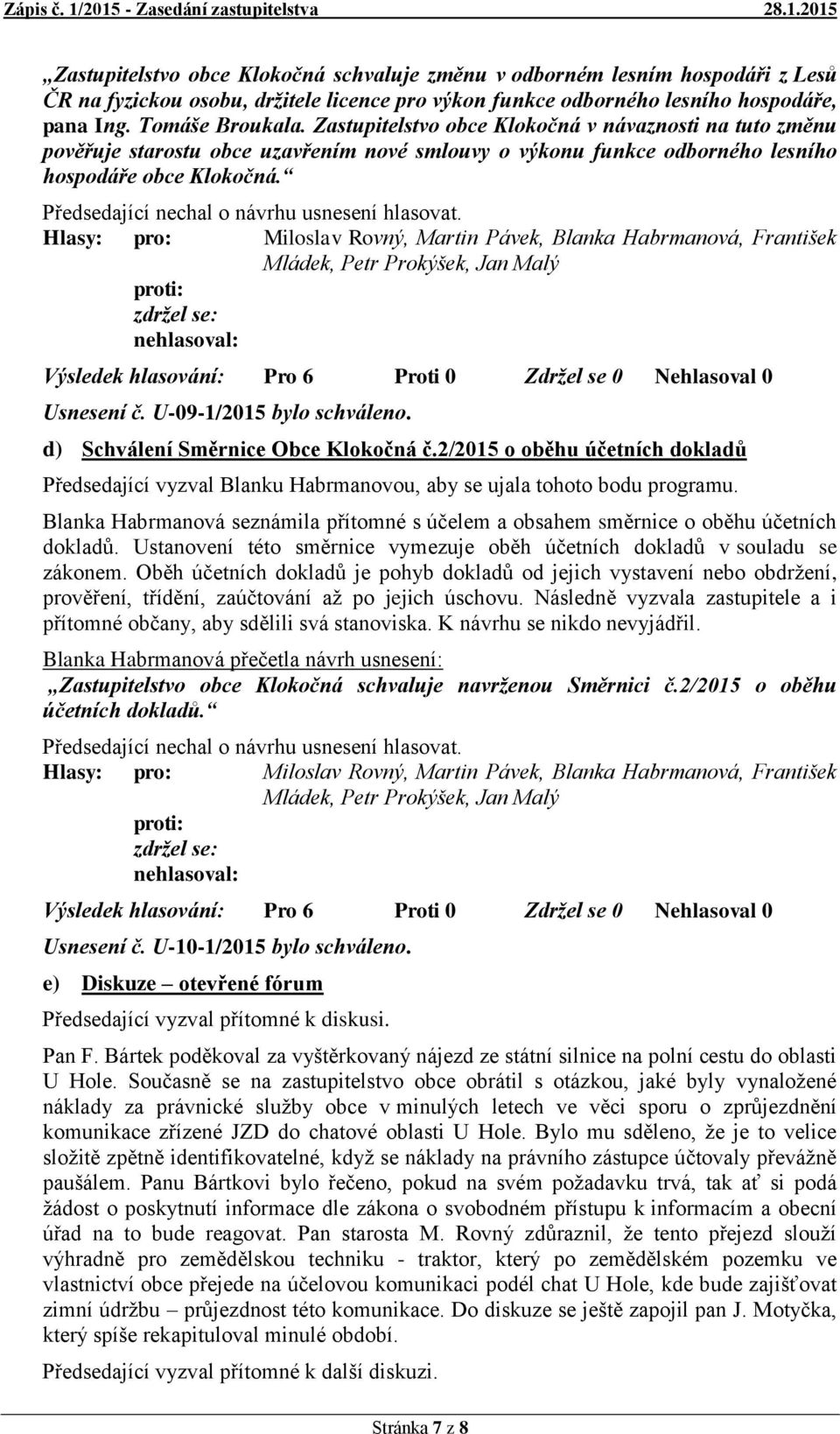 d) Schválení Směrnice Obce Klokočná č.2/2015 o oběhu účetních dokladů Předsedající vyzval Blanku Habrmanovou, aby se ujala tohoto bodu programu.