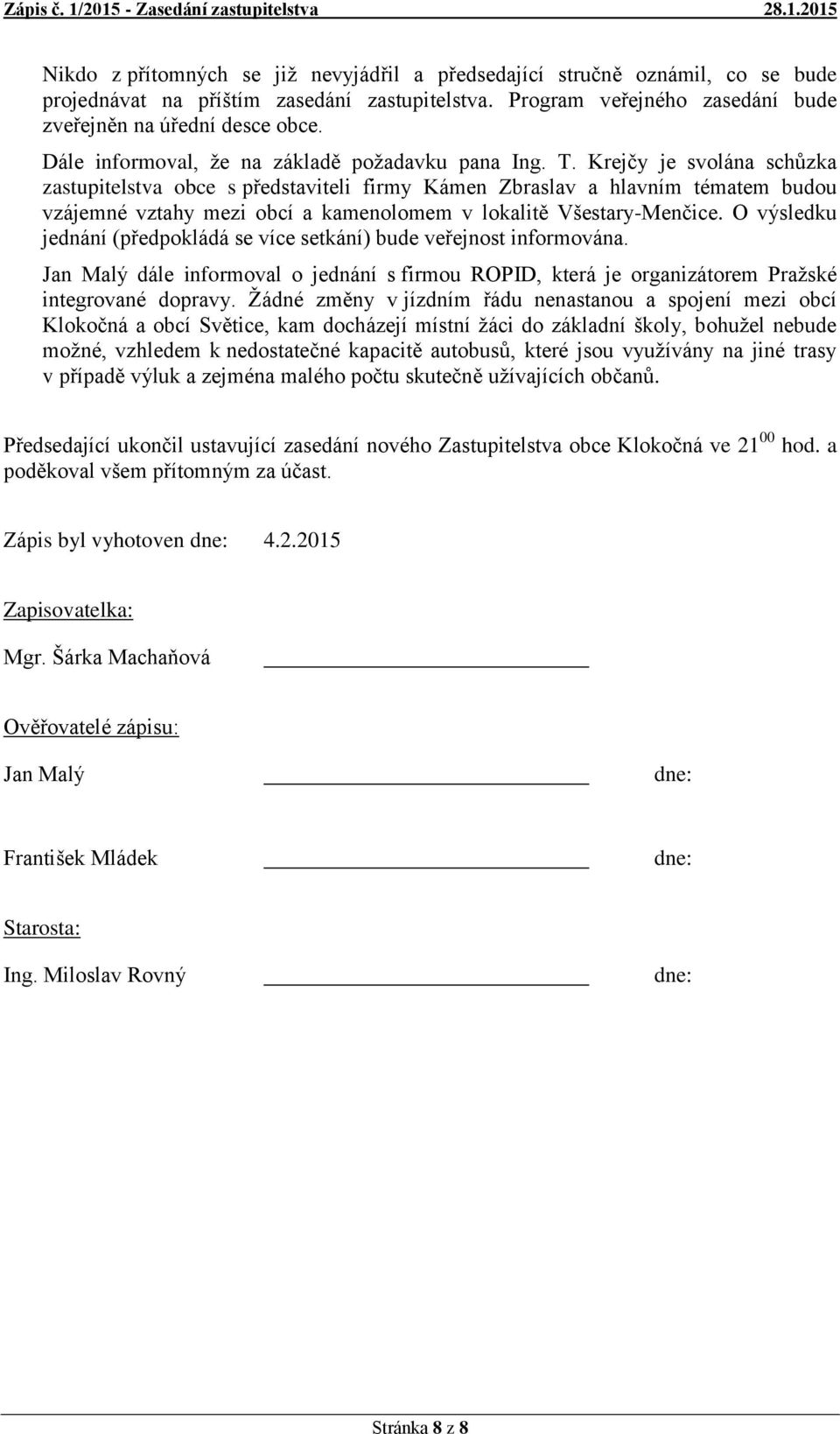 Krejčy je svolána schůzka zastupitelstva obce s představiteli firmy Kámen Zbraslav a hlavním tématem budou vzájemné vztahy mezi obcí a kamenolomem v lokalitě Všestary-Menčice.