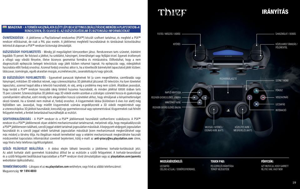 A játéklemez megfelelő használatának és tárolásának biztosításához tekintsd át alaposan a PS4 rendszer biztonsági útmutatóját.