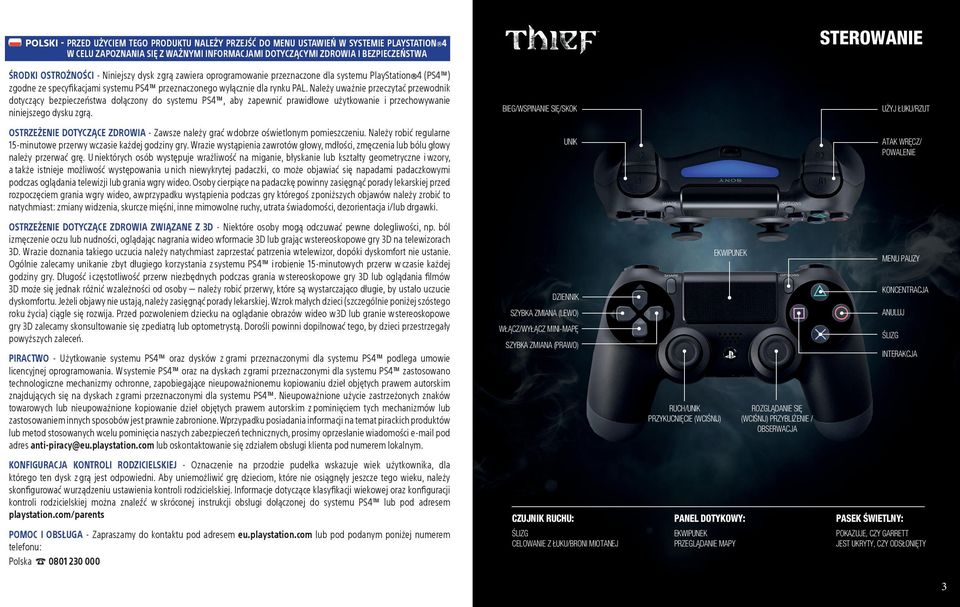 Należy uważnie przeczytać przewodnik dotyczący bezpieczeństwa dołączony do systemu PS4, aby zapewnić prawidłowe użytkowanie i przechowywanie niniejszego dysku z grą.