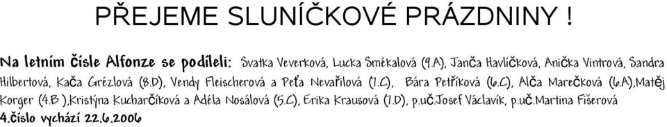 D), Vendy Fleischerová a Peťa Nevařilová (7.C), Bára Petříková (6.C), Alča Marečková (6.A),Matěj Korger (4.