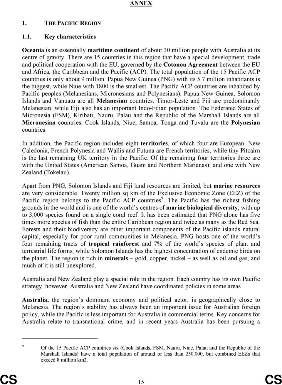 Pacific (ACP). The total population of the 15 Pacific ACP countries is only about 9 million. Papua New Guinea (PNG) with its 5.