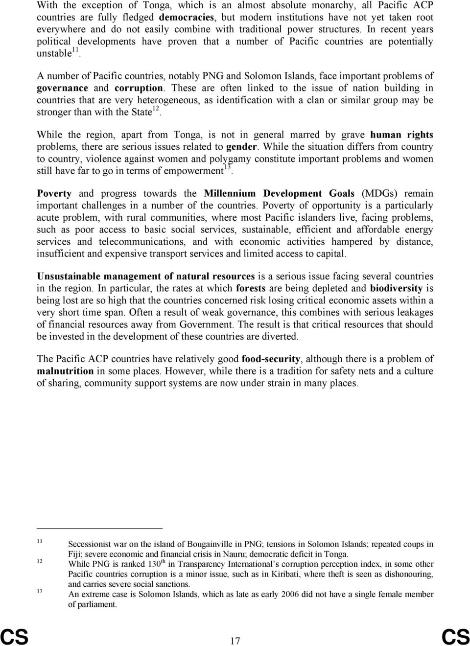 A number of Pacific countries, notably PNG and Solomon Islands, face important problems of governance and corruption.