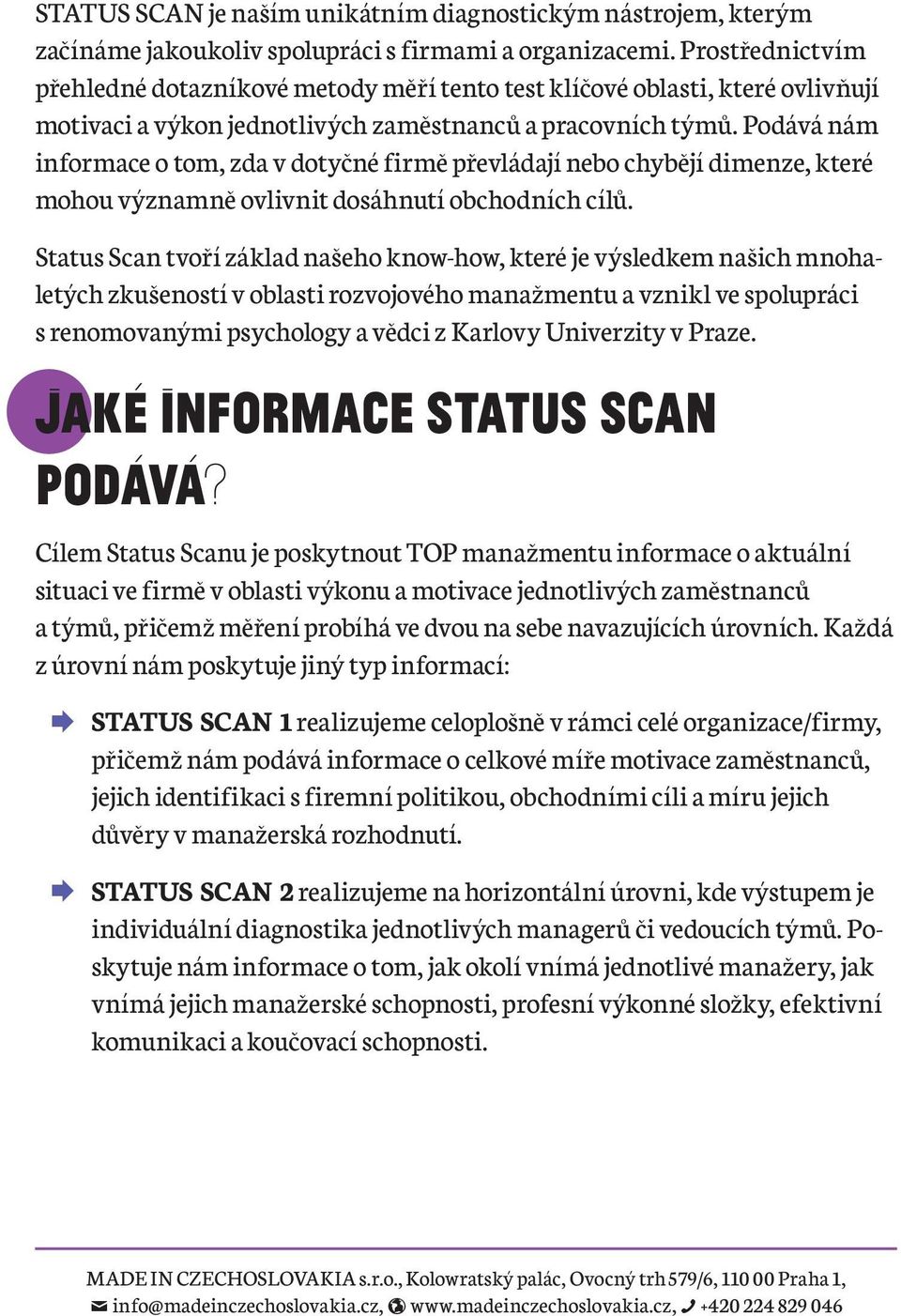 Podává nám informace o tom, zda v dotyčné firmě převládají nebo chybějí dimenze, které mohou významně ovlivnit dosáhnutí obchodních cílů.