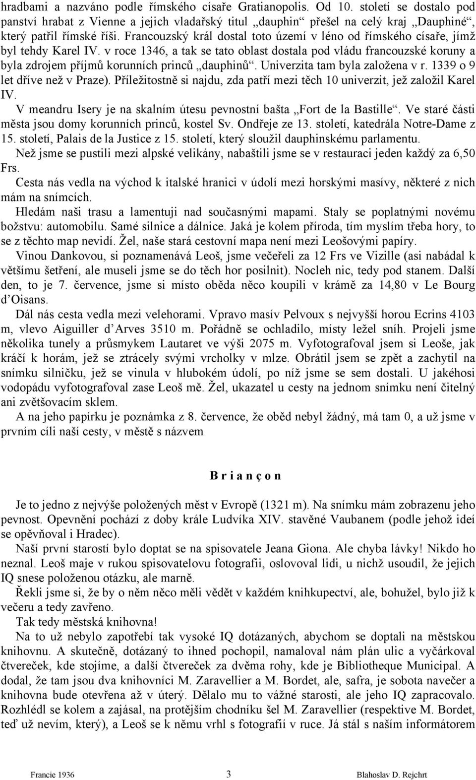 v roce 1346, a tak se tato oblast dostala pod vládu francouzské koruny a byla zdrojem příjmů korunních princů dauphinů. Univerzita tam byla založena v r. 1339 o 9 let dříve než v Praze).