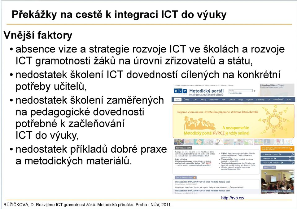 nedostatek školení zaměřených na pedagogické dovednosti potřebné k začleňování ICT do výuky, nedostatek příkladů dobré