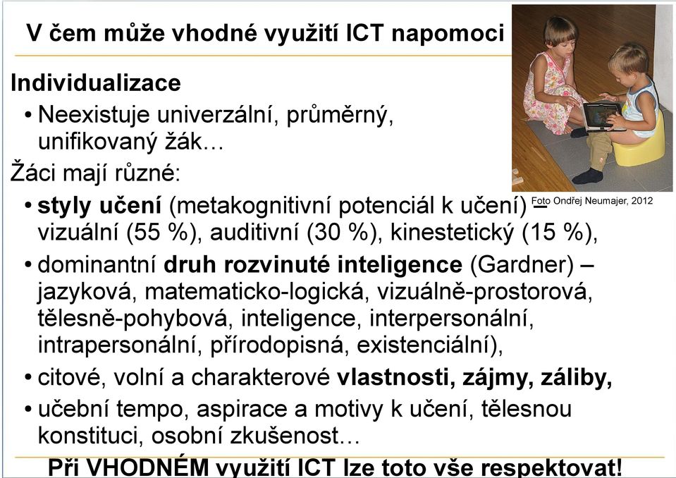 vizuálně-prostorová, tělesně-pohybová, inteligence, interpersonální, intrapersonální, přírodopisná, existenciální), citové, volní a charakterové vlastnosti,