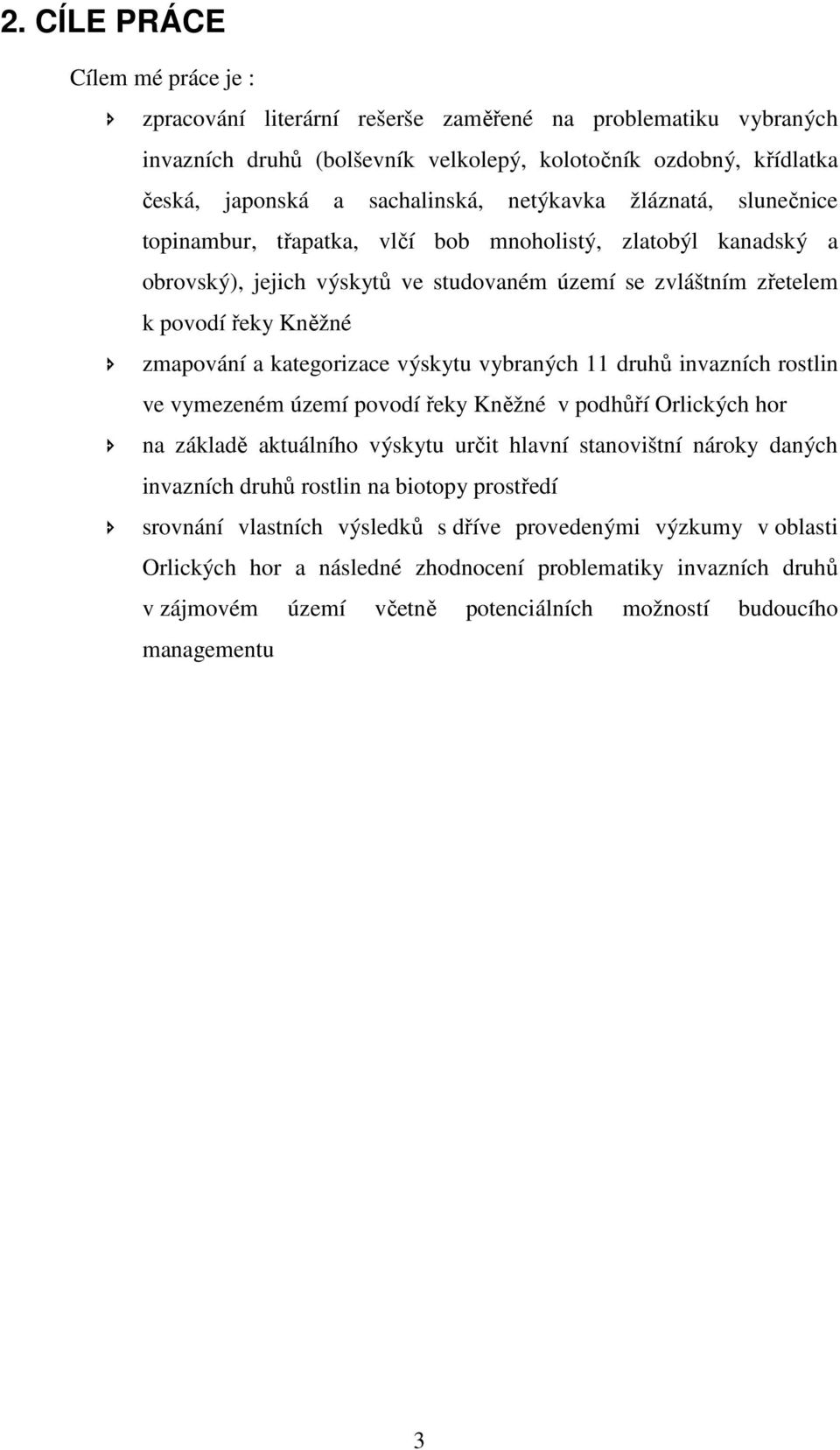 kategorizace výskytu vybraných 11 druhů invazních rostlin ve vymezeném území povodí řeky Kněžné v podhůří Orlických hor na základě aktuálního výskytu určit hlavní stanovištní nároky daných invazních