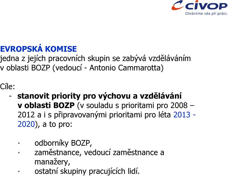 souladu s prioritami pro 2008 2012 a i s připravovanými prioritami pro léta 2013-2020), a to