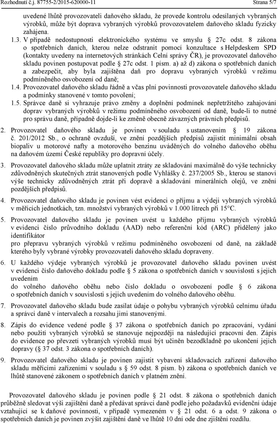 fyzicky zahájena. 1.3. V případě nedostupnosti elektronického systému ve smyslu 27c odst.