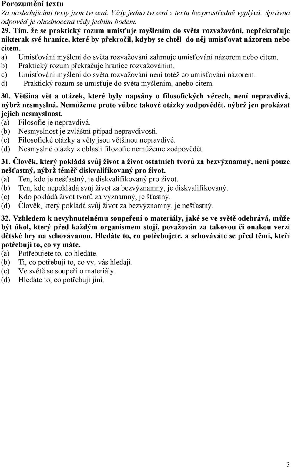 a) Umisťování myšlení do světa rozvažování zahrnuje umisťování názorem nebo citem. b) Praktický rozum překračuje hranice rozvažováním.