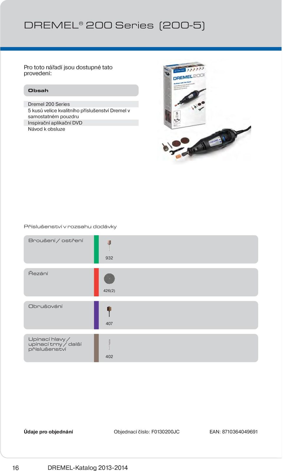 v rozsahu dodávky Broušení / ostření 932 Řezání 426(2) Obrušování 407 Upínací hlavy / upínací trny / další