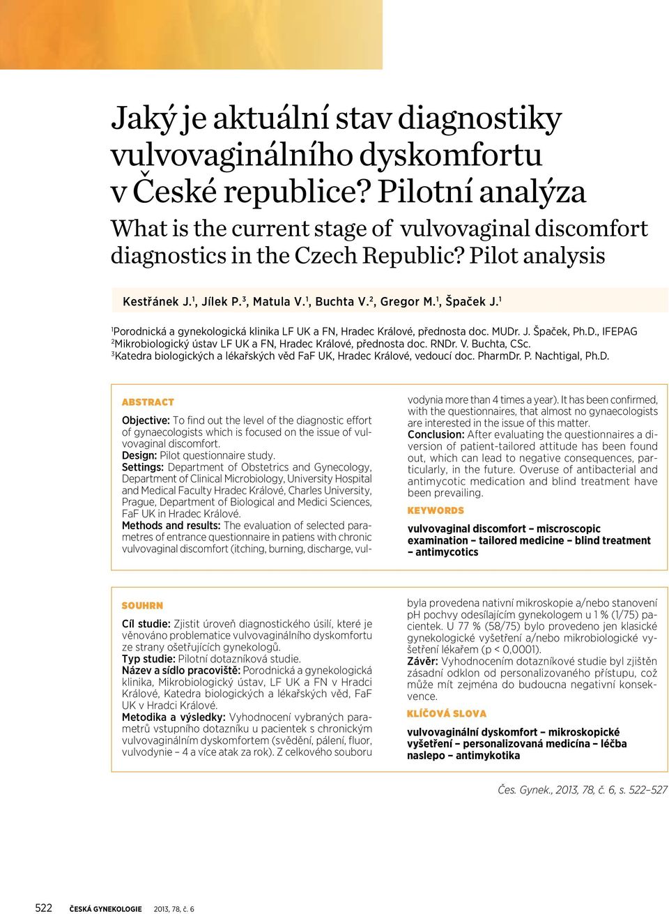 . J. Špaček, Ph.D., IFEPAG 2 Mikrobiologický ústav LF UK a FN, Hradec Králové, přednosta doc. RNDr. V. Buchta, CSc. 3 Katedra biologických a lékařských věd FaF UK, Hradec Králové, vedoucí doc.