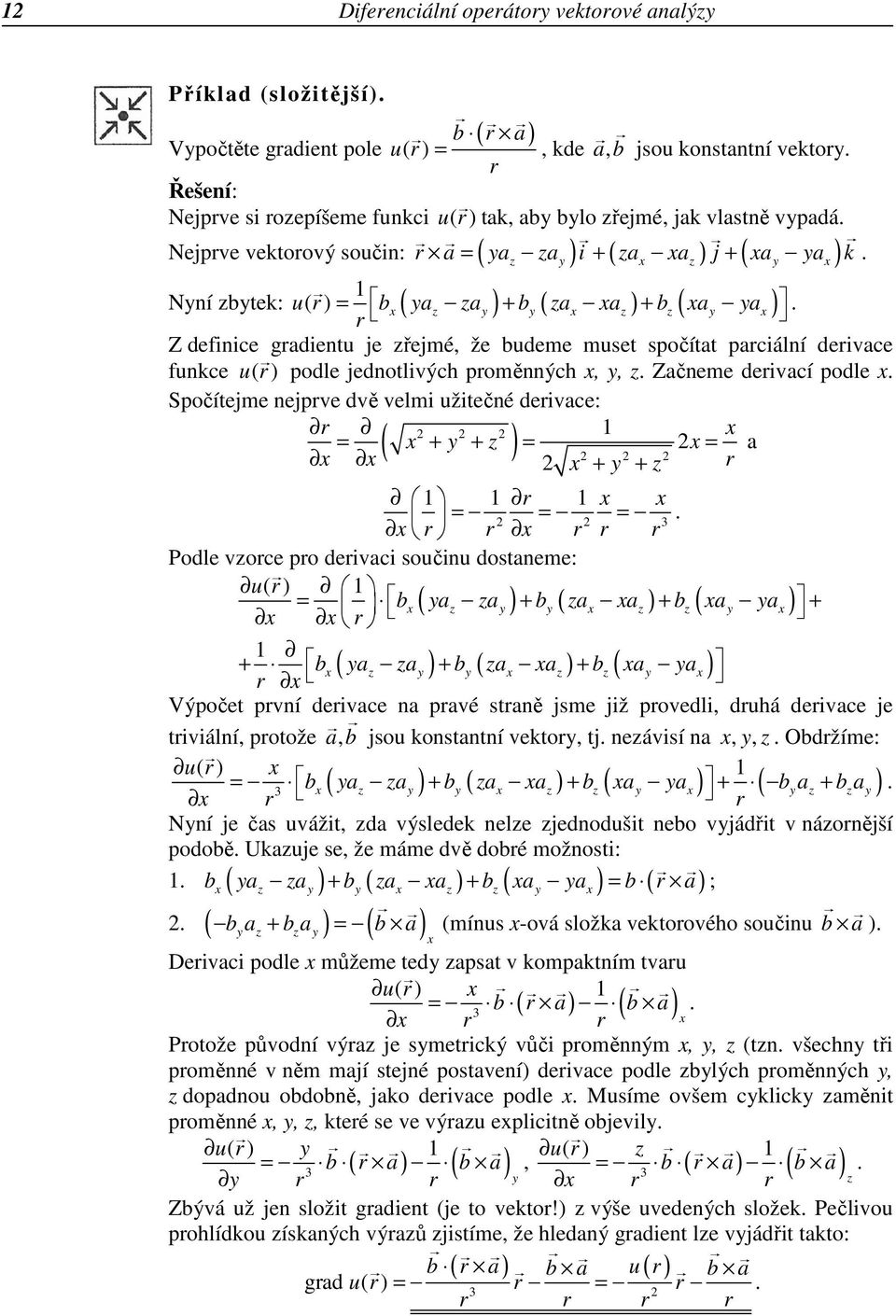 Nejprve vektorový součin: ( z y ) ( x z ) ( y x ) Nyní zbytek: u( r) = 1 bx ( yaz zay ) by ( zax xaz ) bz ( xay yax ) r + +.