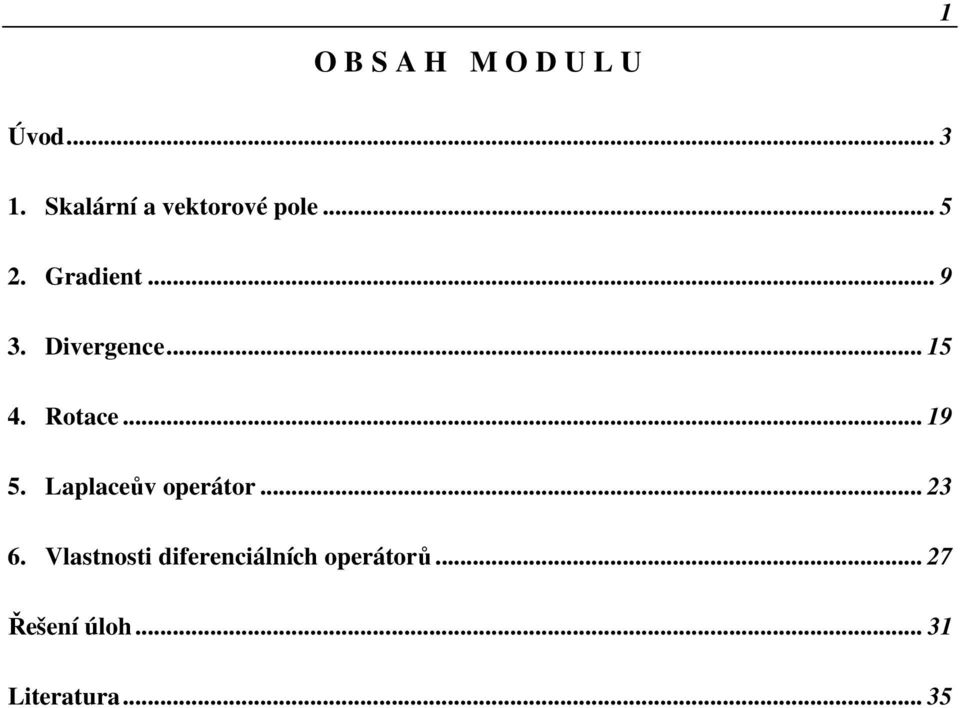 Divergence... 15 4. Rotace... 19 5. Laplaceův operátor.