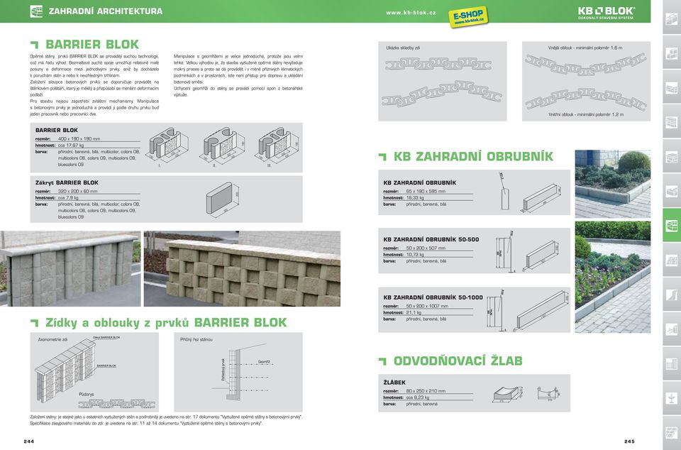 Založení sloupce betonových prvků se doporučuje provádět na štěrkovém polštáři, který je měkký a přizpůsobí se menším deformacím podloží. Pro stavbu nejsou zapotřebí zvláštní mechanismy.