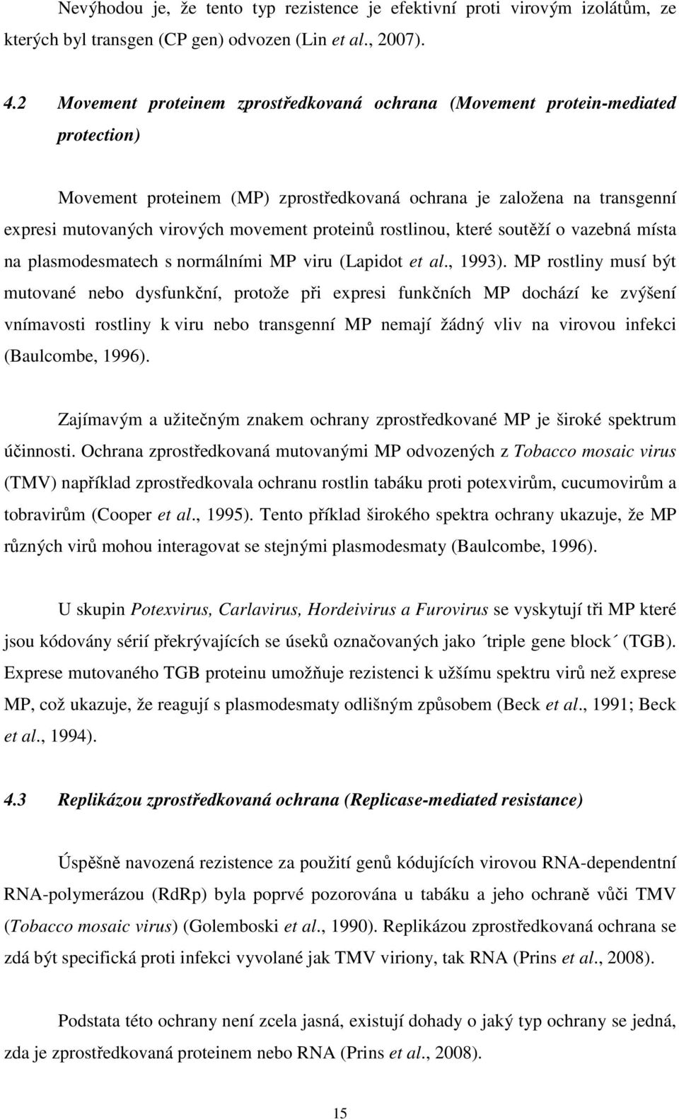 proteinů rostlinou, které soutěží o vazebná místa na plasmodesmatech s normálními MP viru (Lapidot et al., 1993).