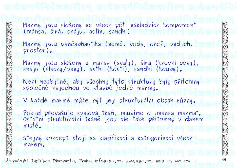 2 Není nezbytné, aby všechny tyto struktury byly přítomny společně najednou ve stavbě jedné marmy. V každé marmě může být její strukturální obsah různý.