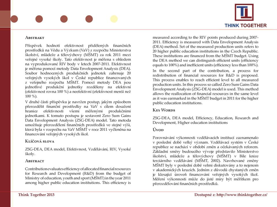 Soubor hodnocených produkčních jednotek zahrnuje 20 veřejných vysokých škol v České republice financovaných z veřejného rozpočtu MŠMT.