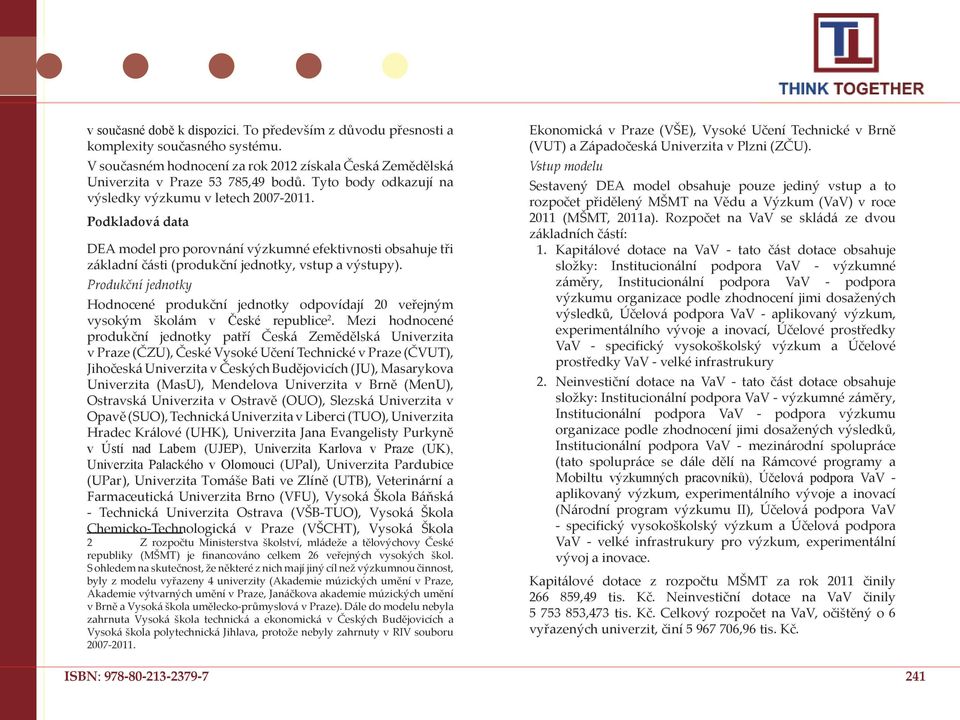 Produkční jednotky Hodnocené produkční jednotky odpovídají 20 veřejným vysokým školám v České republice 2.