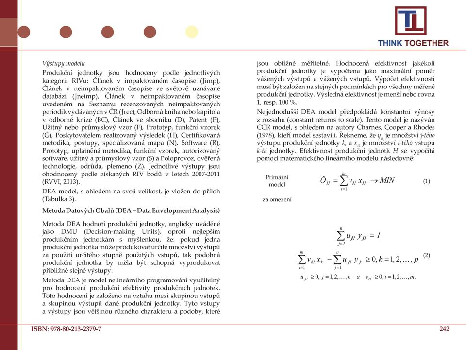 (P), Užitný nebo průmyslový vzor (F), Prototyp, funkční vzorek (G), Poskytovatelem realizovaný výsledek (H), Certifikovaná metodika, postupy, specializovaná mapa (N), Software (R), Prototyp,