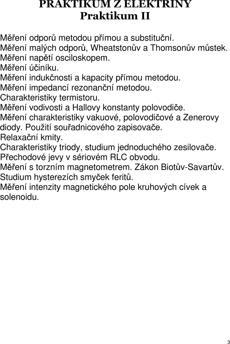 Mení charakteristiky vakuové, polovodiové a Zenerovy diody. Použití souadnicového zapisovae. Relaxaní kmity.