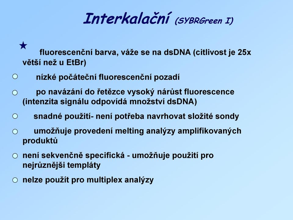 množství dsdna) snadné použití- není potřeba navrhovat složité sondy umožňuje provedení melting analýzy