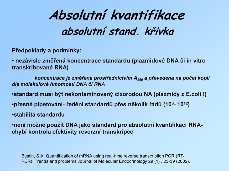 na počet kopií dle molekulové hmotnosti DNA či RNA standard musí být nekontaminovaný cizorodou NA (plazmidy z E.coli!