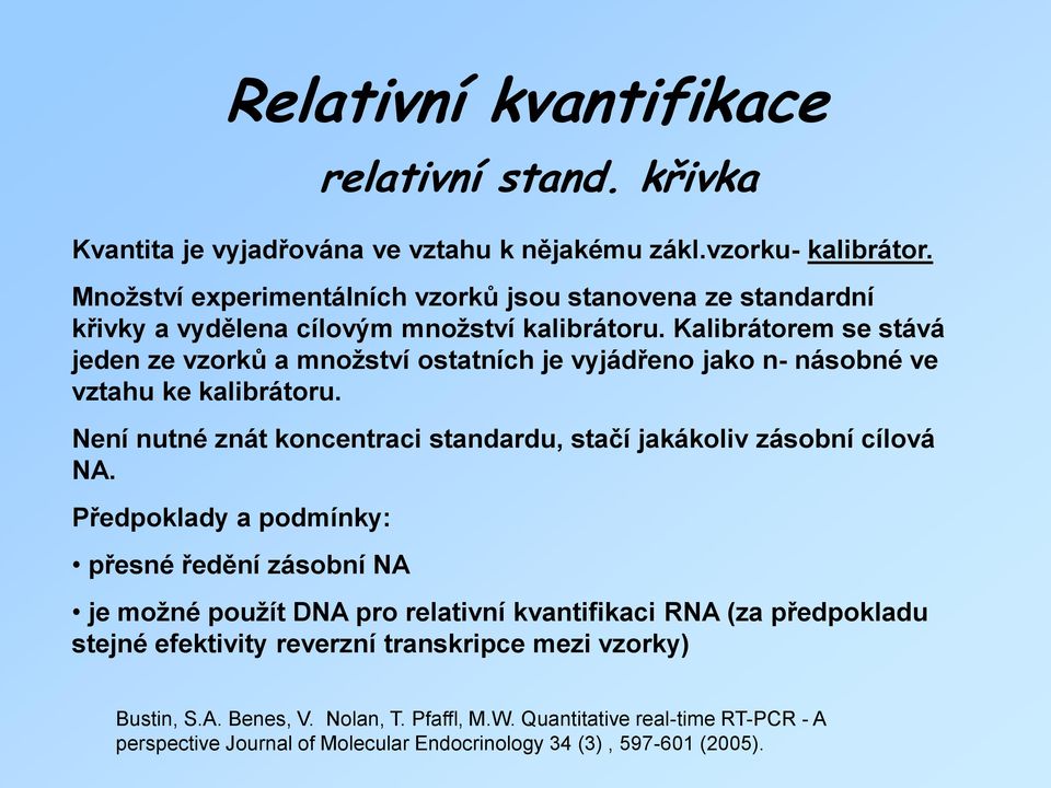 Kalibrátorem se stává jeden ze vzorků a množství ostatních je vyjádřeno jako n- násobné ve vztahu ke kalibrátoru.