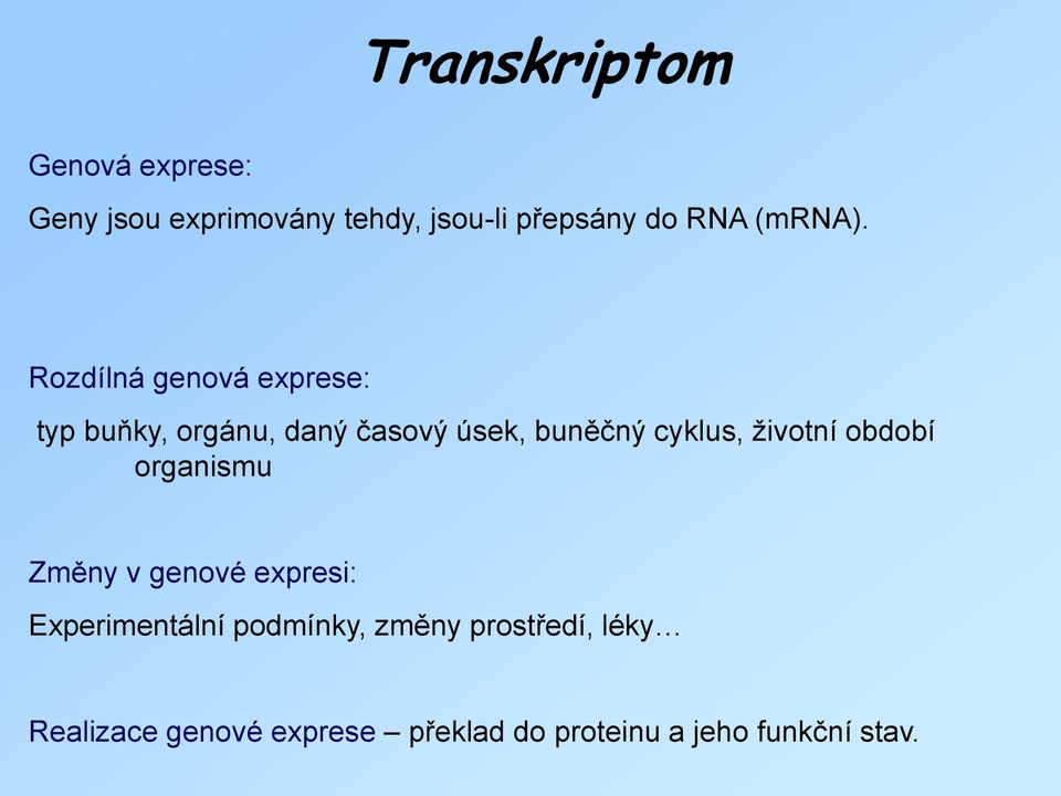 Rozdílná genová exprese: typ buňky, orgánu, daný časový úsek, buněčný cyklus,