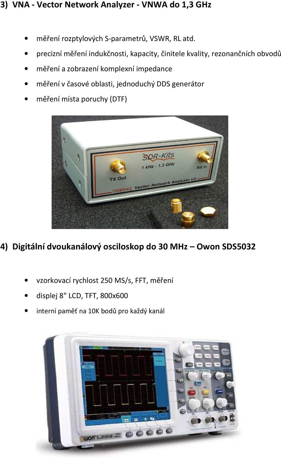 měření v časové oblasti, jednoduchý DDS generátor měření místa poruchy (DTF) 4) Digitální dvoukanálový osciloskop