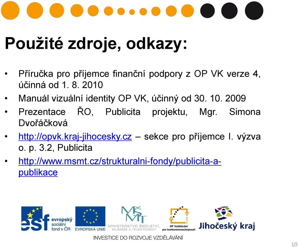 2009 Prezentace ŘO, Publicita projektu, Mgr. Simona Dvořáčková http://opvk.