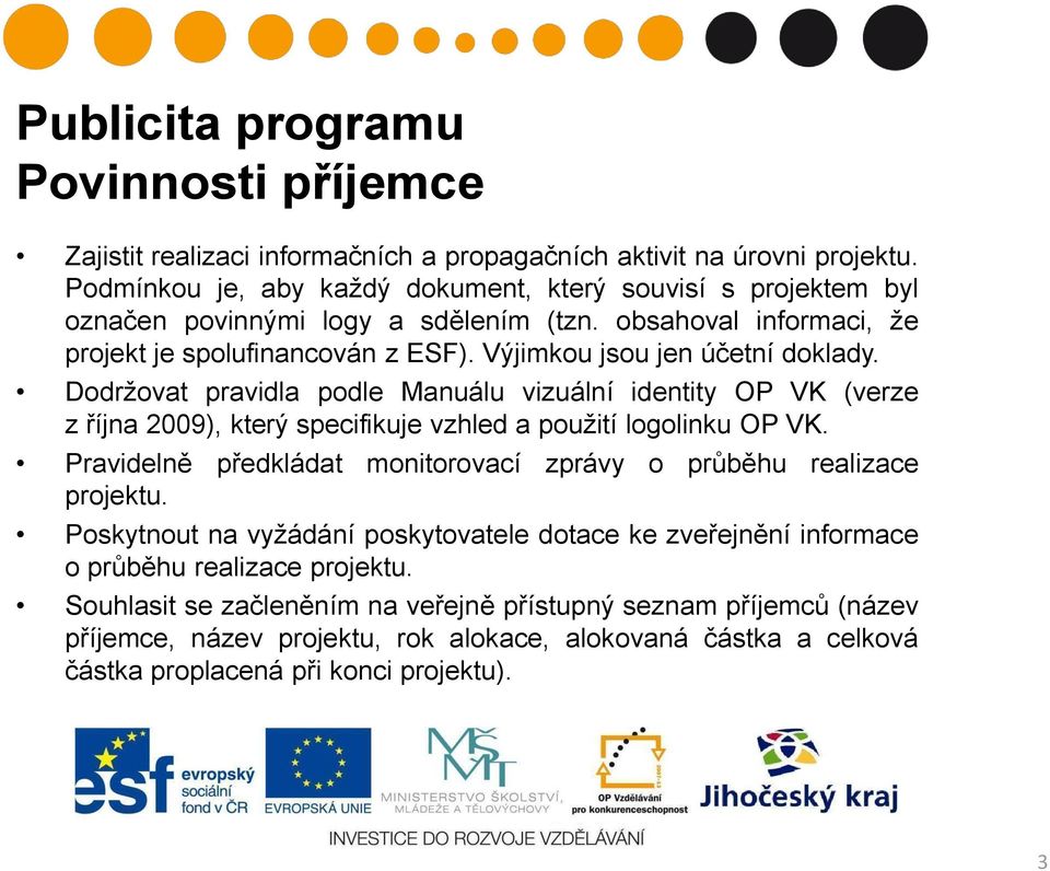 Dodržovat pravidla podle Manuálu vizuální identity OP VK (verze z října 2009), který specifikuje vzhled a použití logolinku OP VK.