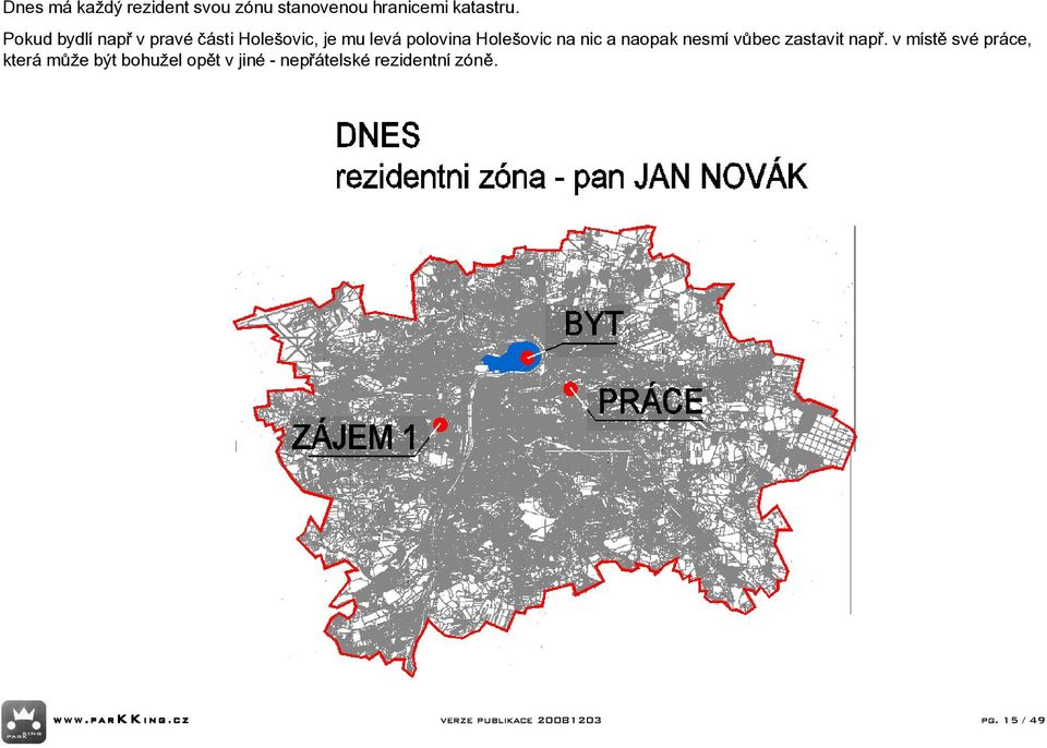 nic a naopak nesmì v bec zastavit nap.