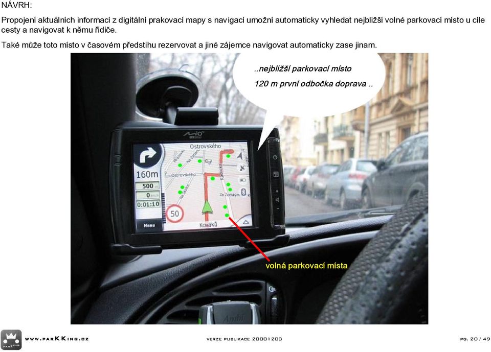 TakÈ m ûe toto mìsto v ËasovÈm p edstihu rezervovat a jinè z jemce navigovat automaticky zase