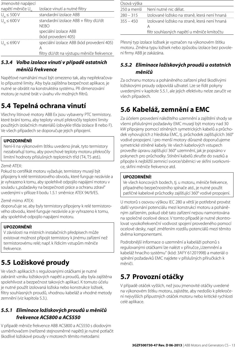 4 Volba izolace vinutí v případě ostatních měničů frekvence Napěťové namáhání musí být omezeno tak, aby nepřekračovalo přípustné limity.